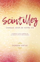 Scintillez chaque jour de votre vie - Comment vous libérer de la négativité et des drames