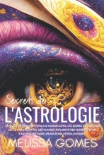 Secrets De L'Astrologie - Un Guide Du Débutant Pour Les Horoscopes, Les Signes Du Zodiaque Et Le Tableau Natal, Découvrez L'Influence Des Planètes Et De L'Ascendant Dans Les Maisons Astrologiques