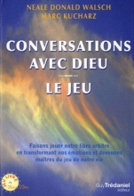 Conversations avec Dieu - Le Jeu, Faisons jouer notre libre arbitre en transformant nos émotions et devenons maîtres du jeu de notre vie