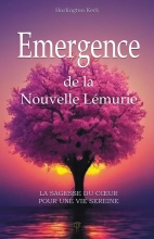 Emergence de la Nouvelle Lémurie - La sagesse du coeur pour une vie sereine