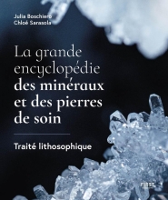 La grande encyclopédie des minéraux et des pierres de soin - Traité lithosophique