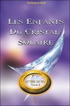 Lettres de Feu TOME 6 - Les Enfants Du Cristal Solaire