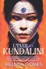L'Éveil De La Kundalini - Guide Pour Débutants Sur L'Énergie, Les Chakras Et La Conscience, Apprends La Méditation, La Spiritualité, Le Yoga Et Le Réveil Pour La Transformer Votre Âme
