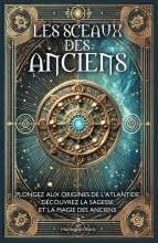 Le Grimoire Atlante Livre 4 - Les Sceaux des Anciens - Plongez aux origines de l'Atlantide, découvrez la sagesse et la magie des Anciens
