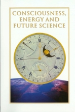 Consciousness, Energy and Future Science