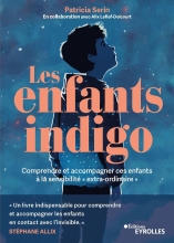 Les enfants indigo - Comprendre et accompagner ces enfants à la sensibilité "extra-ordinaire"