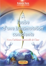 À l'aube d'une transmutation consciente  - Vivez l'alchimie matricielle de l'âme