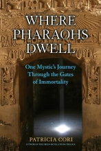 Where Pharaohs Dwell - One Mystic's Journey Through the Gates of Immortality