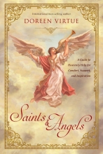 Saints & Angels - A Guide to Heavenly Help for Comfort, Support, and Inspiration