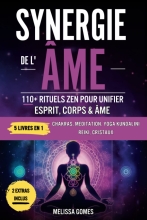 Synergie De L'Âme - 110+ Rituels Zen Pour Unifier Esprit, Corps & Âme. Chakras, Méditation, Yoga Kundalini, Reiki, Cristaux. Améliorez Votre Vie, Spiritualité Et Équilibre
