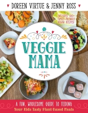 Veggie Mama - A Fun, Wholesome Guide to Feeding Your Kids Tasty Plant-Based Meals