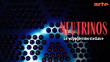 Neutrinos - Le Voyage Interstellaire