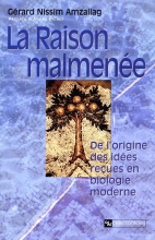 La Raison malmenée - De l'origine des idées reçues en biologie moderne